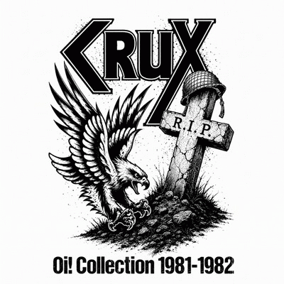 Crux : Oi! Collection 1981-1982 Crux : Oi! Collection 1981-1982